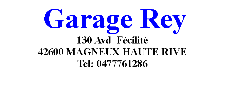 Zone de Texte: Garage Rey130 Avd  Fcilit 42600 MAGNEUX HAUTE RIVETel: 0477761286
